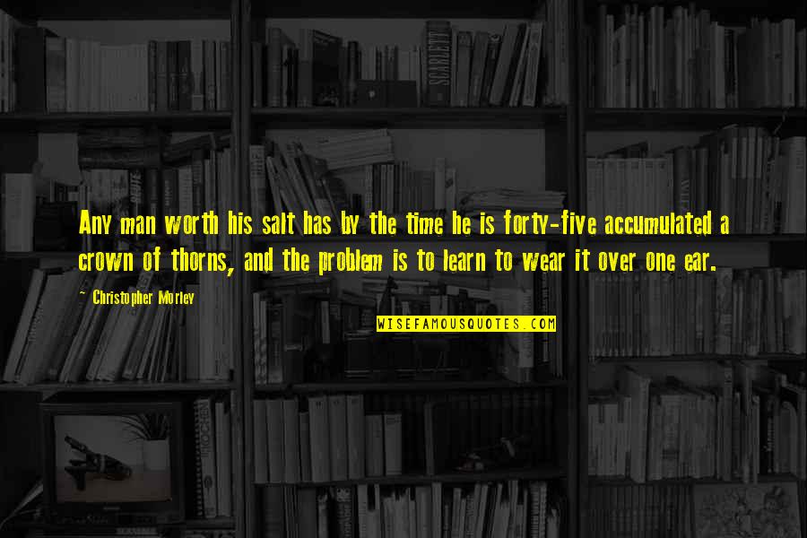 Over Forty Quotes By Christopher Morley: Any man worth his salt has by the Over Forty Quotes By Christopher Morley: Any man worth his salt has by the