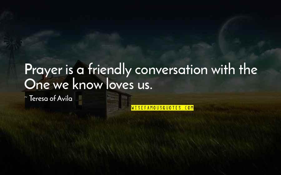 Over Friendly Quotes By Teresa Of Avila: Prayer is a friendly conversation with the One