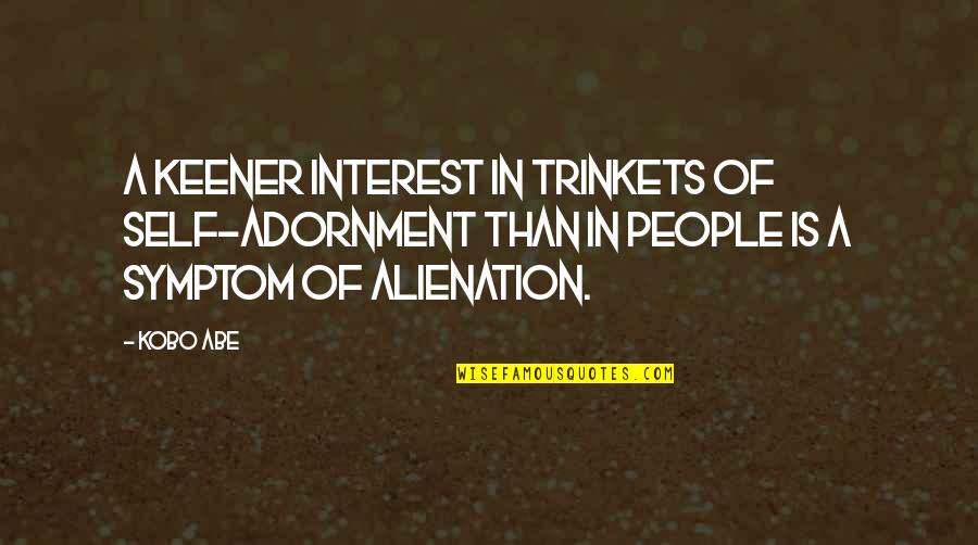 Over Glorification In The Bible Quotes By Kobo Abe: A keener interest in trinkets of self-adornment than