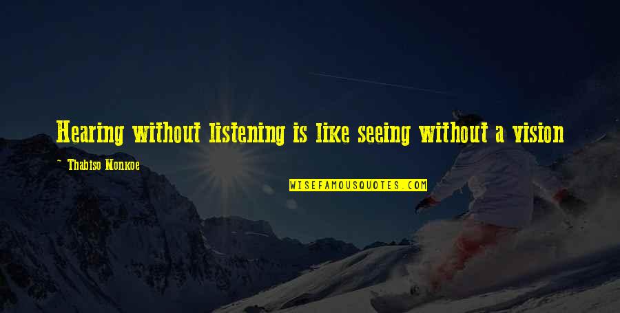 Over Hearing Quotes By Thabiso Monkoe: Hearing without listening is like seeing without a