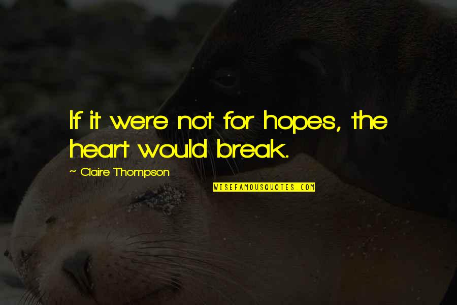 Over Heaven Dio Quotes By Claire Thompson: If it were not for hopes, the heart Over Heaven Dio Quotes By Claire Thompson: If it were not for hopes, the heart