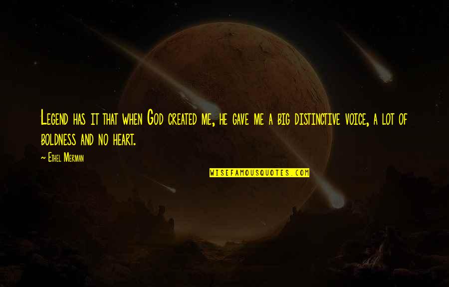Over Heaven Dio Quotes By Ethel Merman: Legend has it that when God created me, Over Heaven Dio Quotes By Ethel Merman: Legend has it that when God created me,