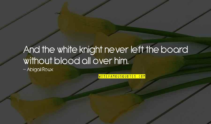 Over Him Quotes By Abigail Roux: And the white knight never left the board