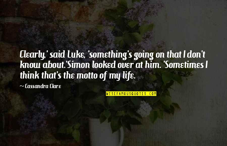 Over Him Quotes By Cassandra Clare: Clearly,' said Luke, 'something's going on that I Over Him Quotes By Cassandra Clare: Clearly,' said Luke, 'something's going on that I