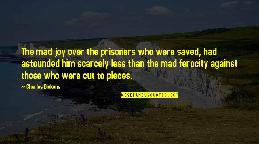Over Him Quotes By Charles Dickens: The mad joy over the prisoners who were Over Him Quotes By Charles Dickens: The mad joy over the prisoners who were