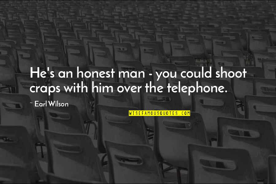 Over Him Quotes By Earl Wilson: He's an honest man - you could shoot