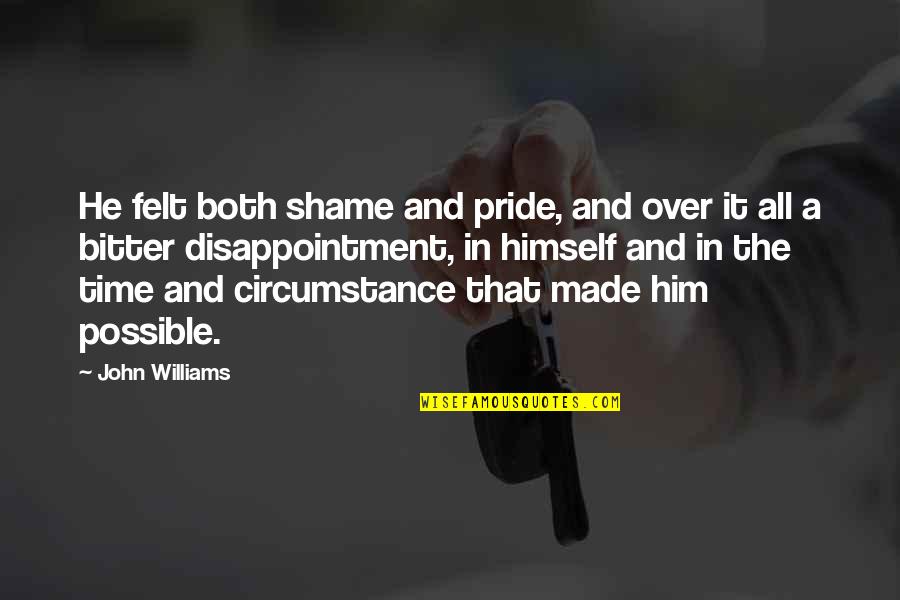 Over Him Quotes By John Williams: He felt both shame and pride, and over