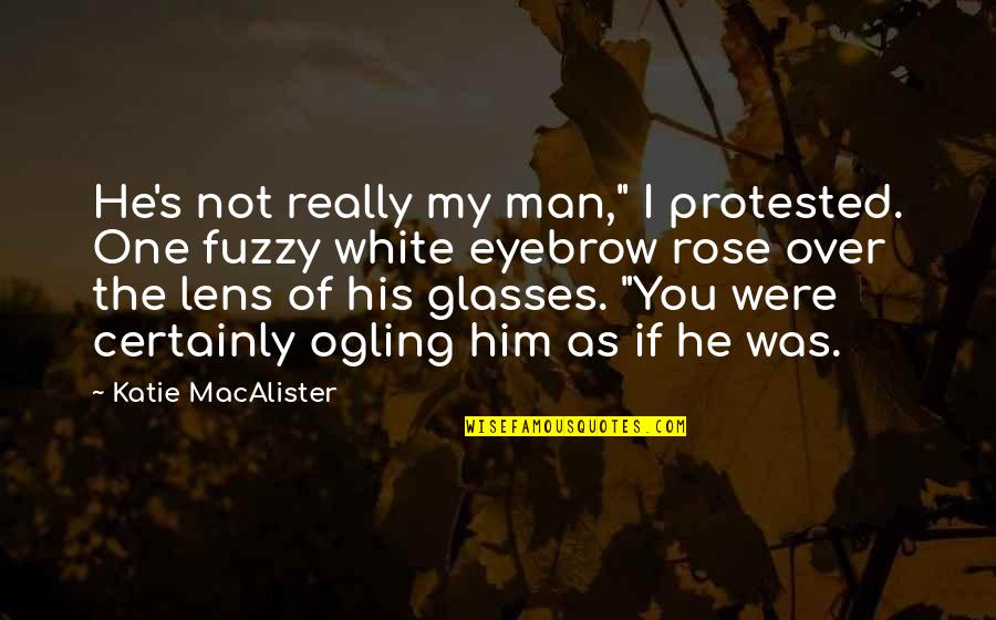 Over Him Quotes By Katie MacAlister: He's not really my man," I protested. One Over Him Quotes By Katie MacAlister: He's not really my man," I protested. One