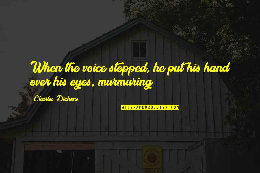 Over His Quotes By Charles Dickens: When the voice stopped, he put his hand