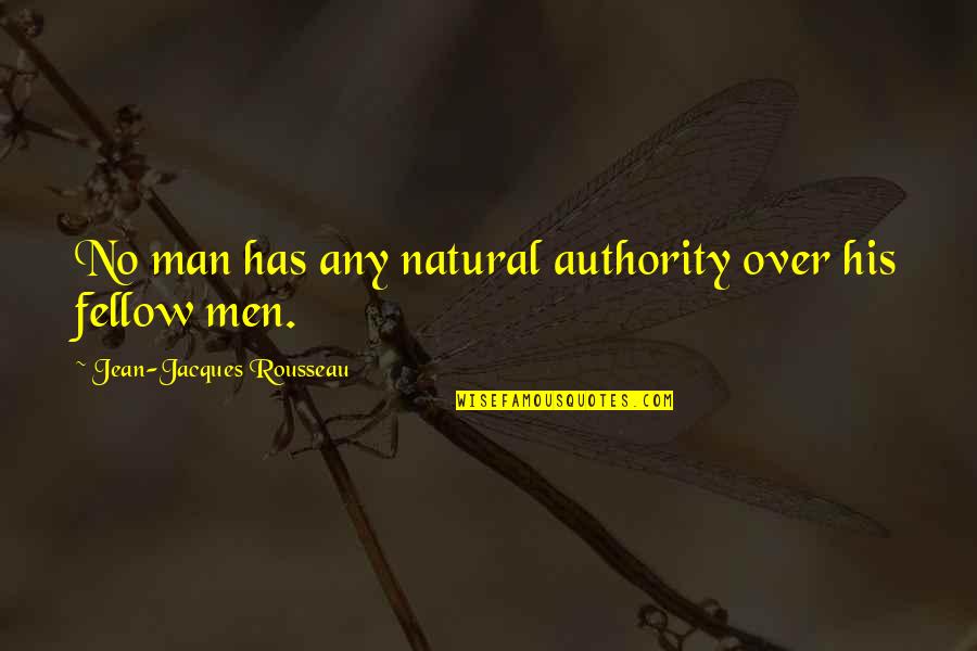 Over His Quotes By Jean-Jacques Rousseau: No man has any natural authority over his