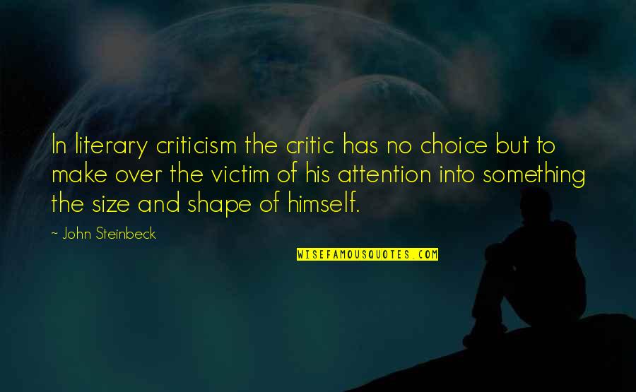 Over His Quotes By John Steinbeck: In literary criticism the critic has no choice