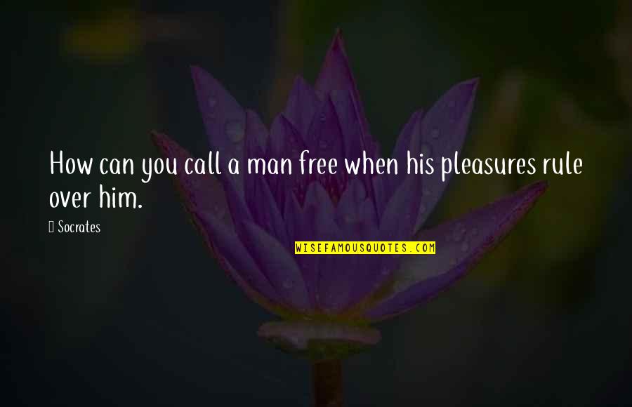 Over His Quotes By Socrates: How can you call a man free when