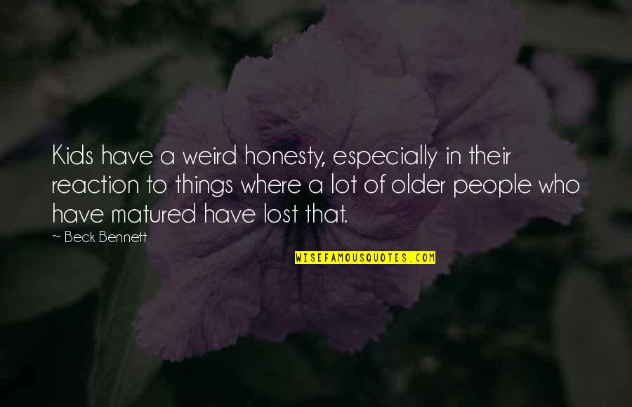 Over Honesty Quotes By Beck Bennett: Kids have a weird honesty, especially in their Over Honesty Quotes By Beck Bennett: Kids have a weird honesty, especially in their
