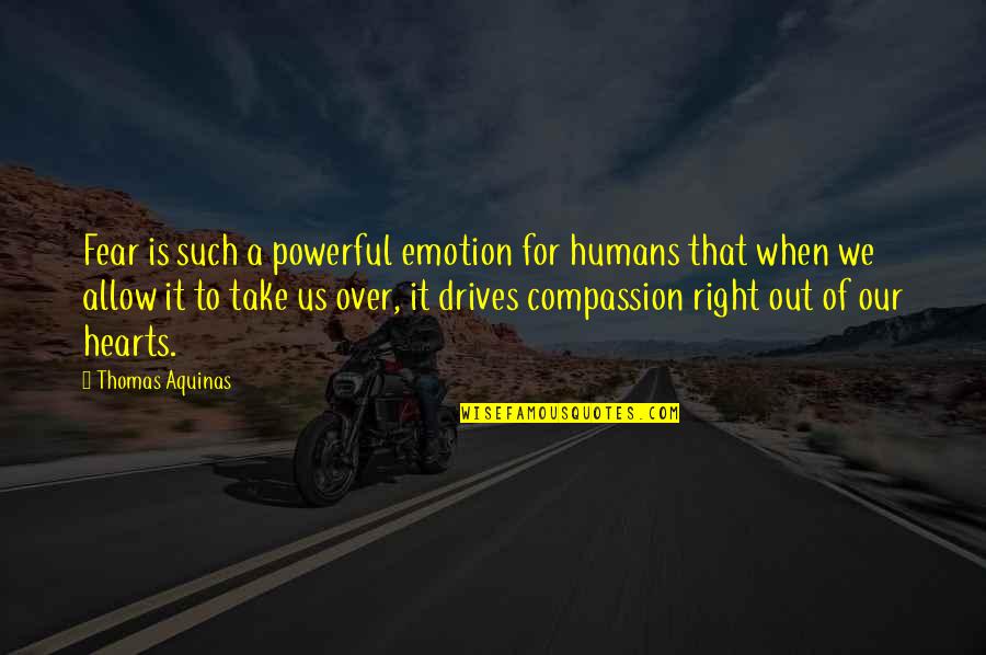 Over Humans Quotes By Thomas Aquinas: Fear is such a powerful emotion for humans Over Humans Quotes By Thomas Aquinas: Fear is such a powerful emotion for humans