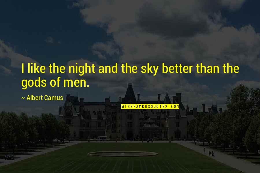 Over Inflated Ego Quotes By Albert Camus: I like the night and the sky better