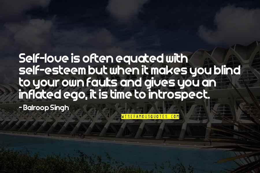 Over Inflated Ego Quotes By Balroop Singh: Self-love is often equated with self-esteem but when
