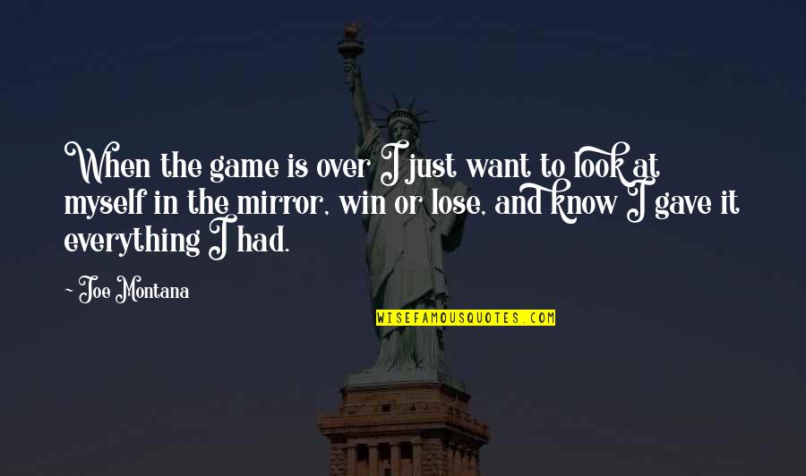 Over It Everything Quotes By Joe Montana: When the game is over I just want