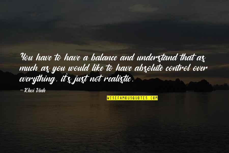 Over It Everything Quotes By Khoi Vinh: You have to have a balance and understand