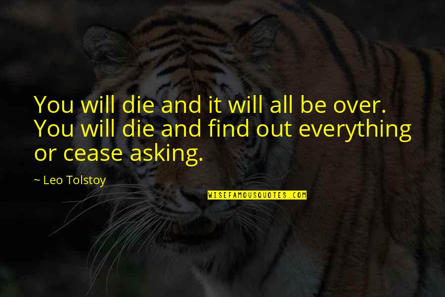 Over It Everything Quotes By Leo Tolstoy: You will die and it will all be