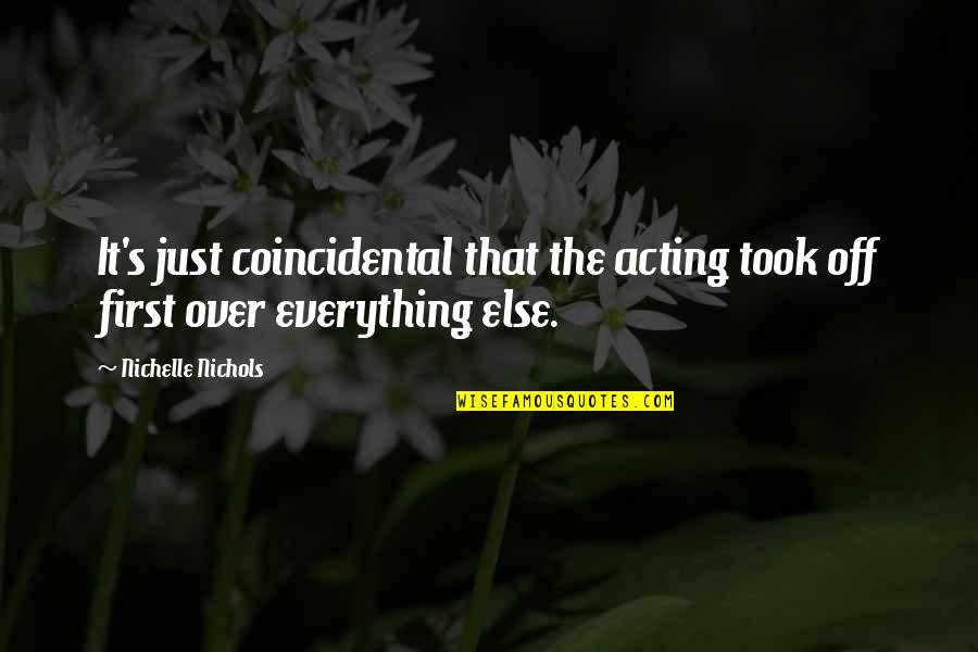 Over It Everything Quotes By Nichelle Nichols: It's just coincidental that the acting took off