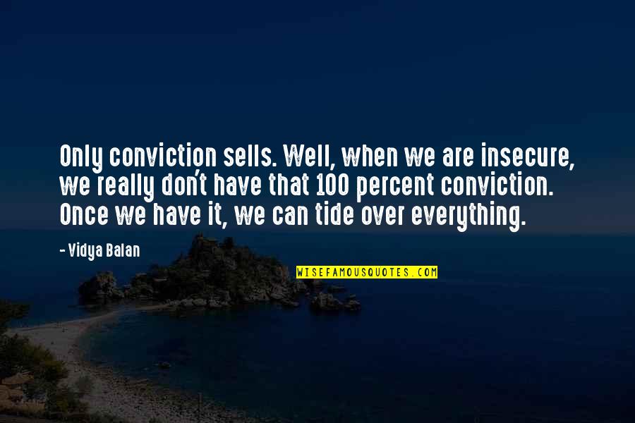 Over It Everything Quotes By Vidya Balan: Only conviction sells. Well, when we are insecure,