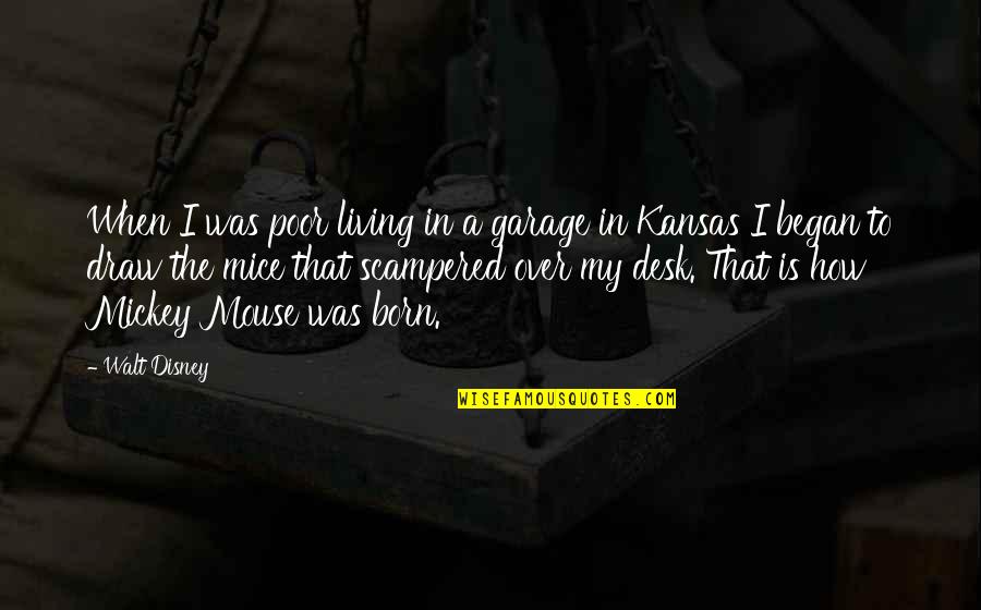 Over Kansas Quotes By Walt Disney: When I was poor living in a garage