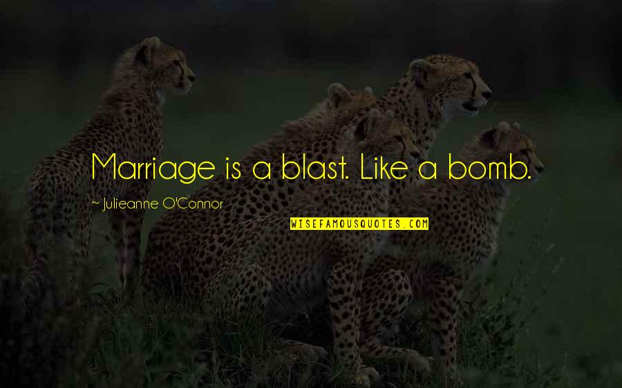 Over Lending Club Quotes By Julieanne O'Connor: Marriage is a blast. Like a bomb. Over Lending Club Quotes By Julieanne O'Connor: Marriage is a blast. Like a bomb.