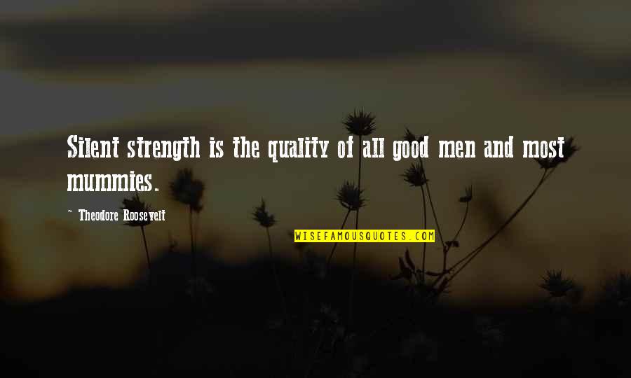 Over Lending Club Quotes By Theodore Roosevelt: Silent strength is the quality of all good Over Lending Club Quotes By Theodore Roosevelt: Silent strength is the quality of all good