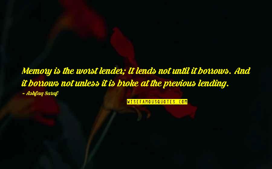 Over Lending Quotes By Ashfaq Saraf: Memory is the worst lender; It lends not Over Lending Quotes By Ashfaq Saraf: Memory is the worst lender; It lends not