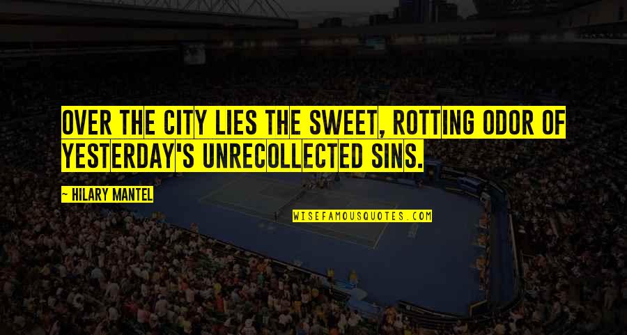 Over Lies Quotes By Hilary Mantel: Over the city lies the sweet, rotting odor