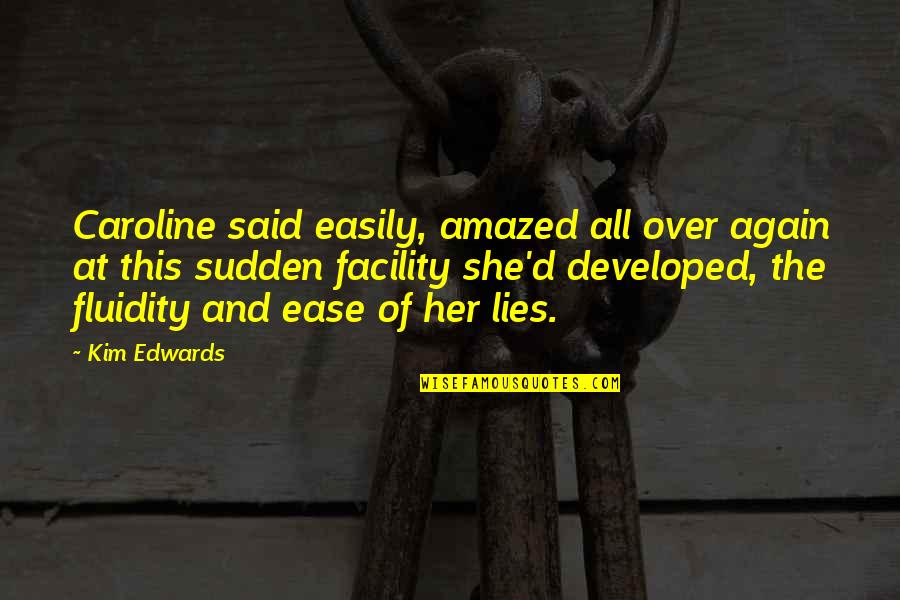 Over Lies Quotes By Kim Edwards: Caroline said easily, amazed all over again at