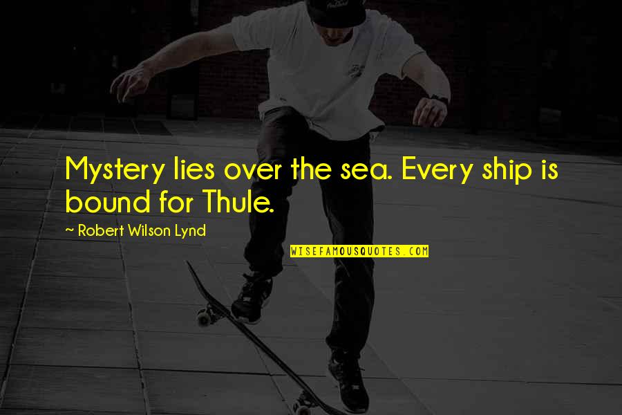 Over Lies Quotes By Robert Wilson Lynd: Mystery lies over the sea. Every ship is