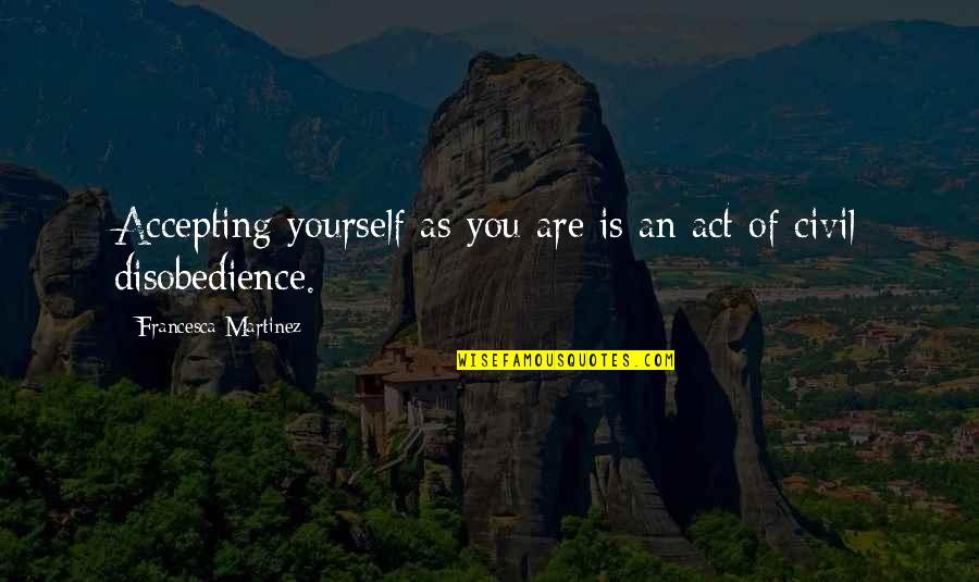 Over Lite Review Quotes By Francesca Martinez: Accepting yourself as you are is an act