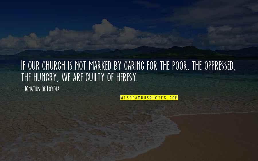 Over Lite Review Quotes By Ignatius Of Loyola: If our church is not marked by caring