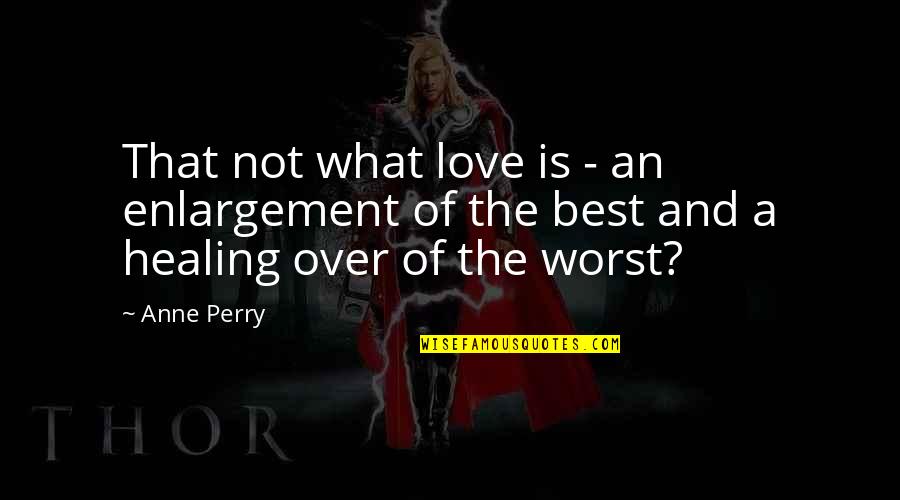 Over Love Quotes By Anne Perry: That not what love is - an enlargement