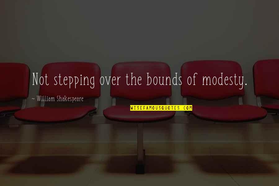 Over Love Quotes By William Shakespeare: Not stepping over the bounds of modesty.