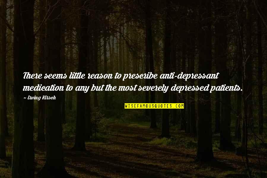 Over Medication Quotes By Irving Kirsch: There seems little reason to prescribe anti-depressant medication