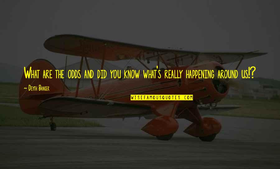 Over Mothered Men Quotes By Deyth Banger: What are the odds and did you know
