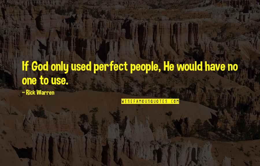 Over Mothered Men Quotes By Rick Warren: If God only used perfect people, He would
