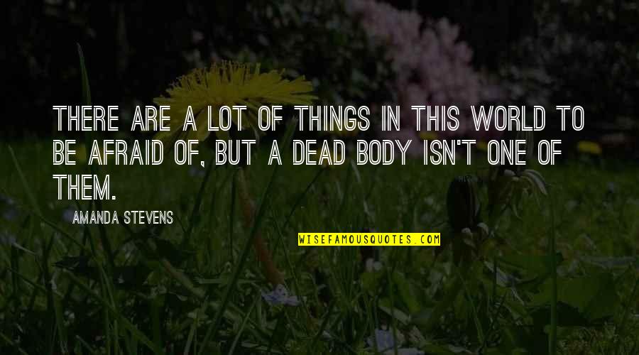 Over My Dead Body Quotes By Amanda Stevens: There are a lot of things in this