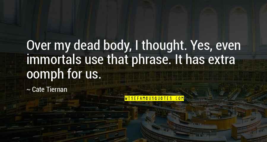 Over My Dead Body Quotes By Cate Tiernan: Over my dead body, I thought. Yes, even