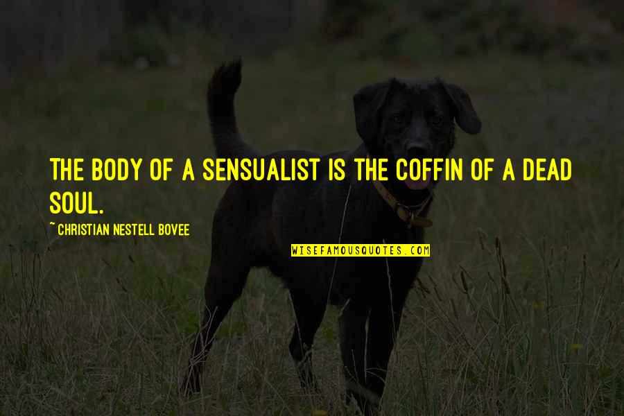 Over My Dead Body Quotes By Christian Nestell Bovee: The body of a sensualist is the coffin Over My Dead Body Quotes By Christian Nestell Bovee: The body of a sensualist is the coffin