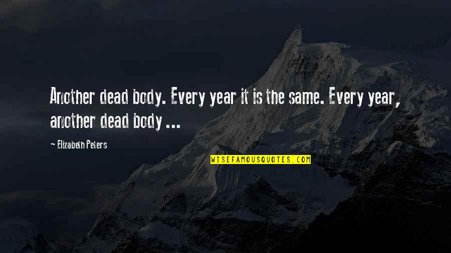 Over My Dead Body Quotes By Elizabeth Peters: Another dead body. Every year it is the
