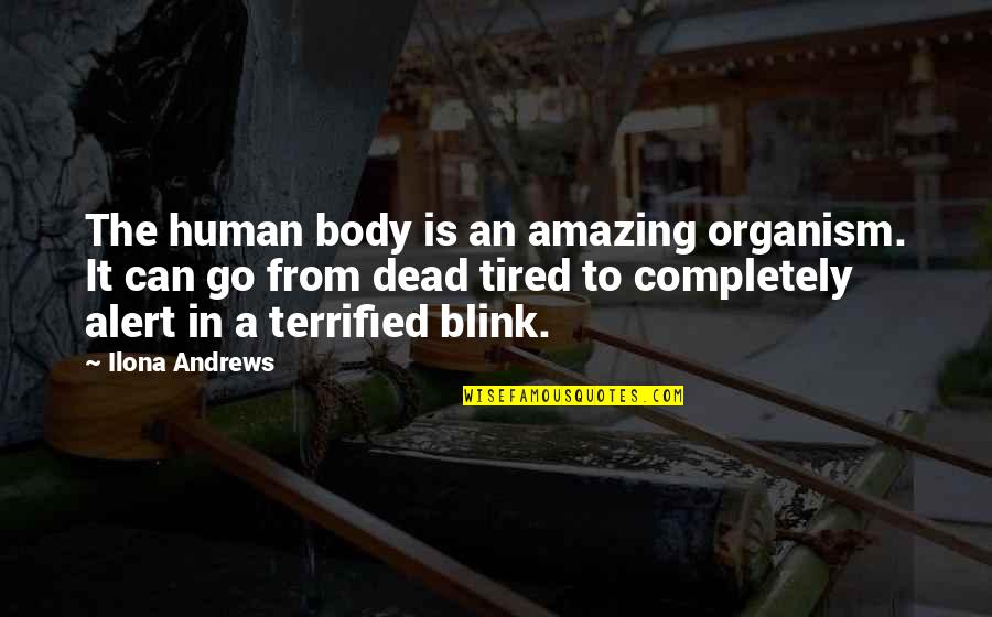 Over My Dead Body Quotes By Ilona Andrews: The human body is an amazing organism. It