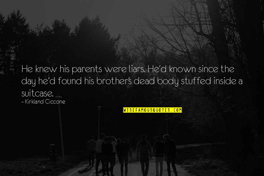 Over My Dead Body Quotes By Kirkland Ciccone: He knew his parents were liars. He'd known Over My Dead Body Quotes By Kirkland Ciccone: He knew his parents were liars. He'd known