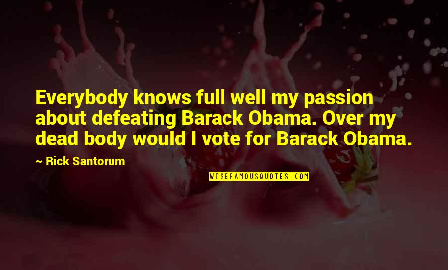 Over My Dead Body Quotes By Rick Santorum: Everybody knows full well my passion about defeating