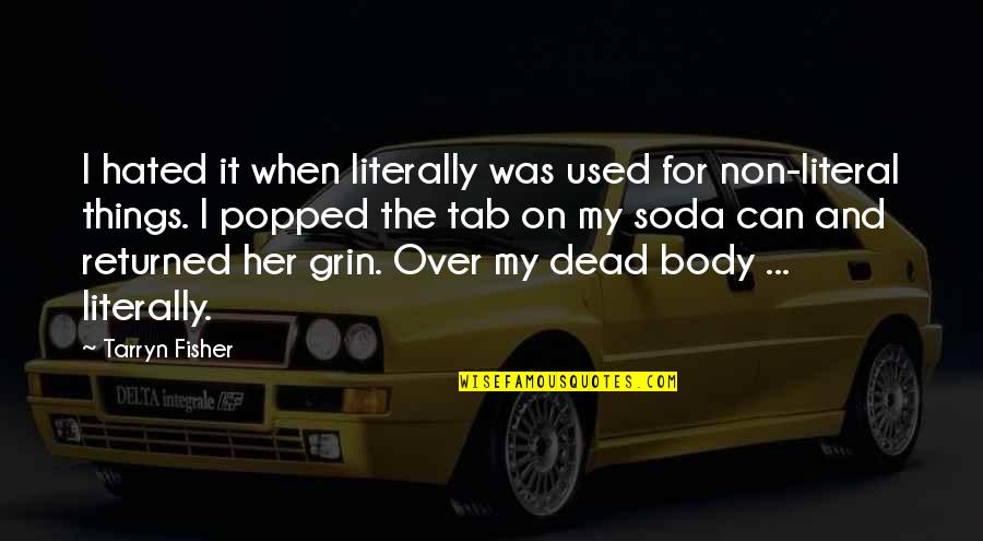 Over My Dead Body Quotes By Tarryn Fisher: I hated it when literally was used for Over My Dead Body Quotes By Tarryn Fisher: I hated it when literally was used for