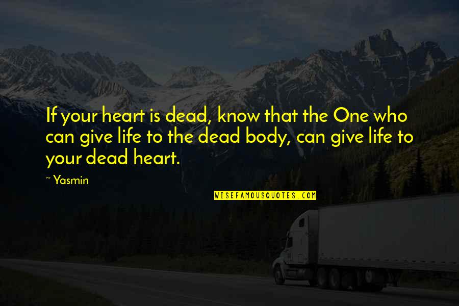 Over My Dead Body Quotes By Yasmin: If your heart is dead, know that the