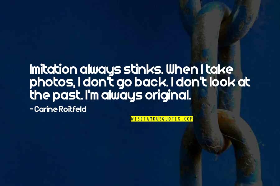 Over My Past Quotes By Carine Roitfeld: Imitation always stinks. When I take photos, I