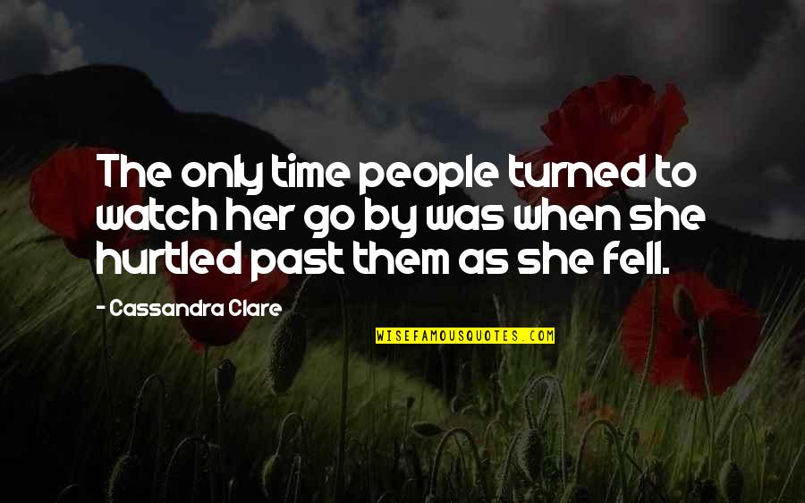 Over My Past Quotes By Cassandra Clare: The only time people turned to watch her